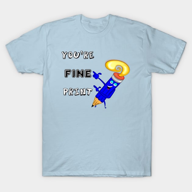 You're Fine Print T-Shirt by DitzyDonutsDesigns